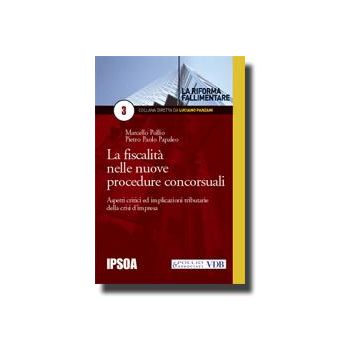 La Fiscalita' Nelle Nuove Procedure Concorsuali  - Papaleo Pietro P.; Pollio Marcello - Ipsoa - 9788821725708