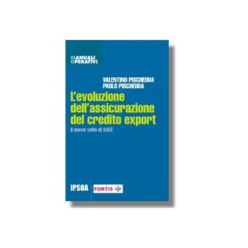 L' Evoluzione Dell'assicurazione Del Credito Export  - Pischedda Valentino; Pischedda Paolo - Ipsoa - 9788821725890