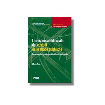 La Resposabilita' Civile Dei Custodi Delle Strade Pubbliche  - Bona Marco - Ipsoa - 9788821726712