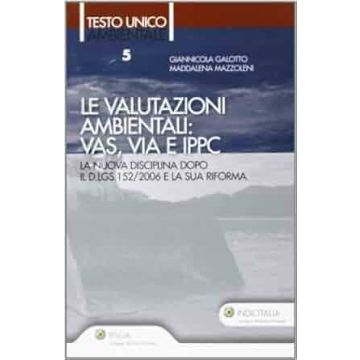 Le valutazioni ambientali: Vas, Via e Ippc (Testo unico ambientale 5 - Galotto, Mazzoleni - Ipsoa)