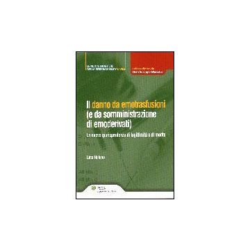 Il Danno Da Emotrasfusioni (E Da Somministrazione Di Emoderivati) - Rubino Lina - Ipsoa - 9788821729133