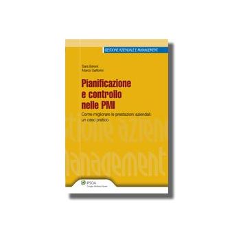 Pianificazione E Controllo Nelle Pmi. Come Migliorare Le Prestazioni Aziendali.  Un Caso Pratico - Baroni Sara; Gafforini Marco - Ipsoa - 9788821729393