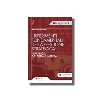 I Riferimenti Fondamentali Della Gestione Strategica. I Paradigmi Del Sistema Impresa  - De Molli Valerio - Ipsoa - 9788821729423