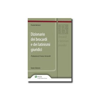 Dizionario Dei Brocardi E Dei Latinismi Giuridici - Bertozzi Paride - Ipsoa - 9788821729485