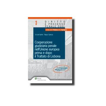 Cooperazione Giudiziaria Penale Nell'unione Europea Prima E Dopo Il Trattato Di  Lisbona - Aprile Ercole; Spiezia Filippo - Ipsoa - 9788821729799