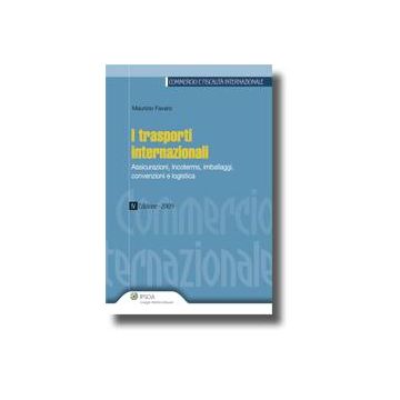 I Trasporti Internazionali. Assicurazioni, Incoterms, Imballaggi, Convenzioni E Logistica  - Favaro Maurizio - Ipsoa - 9788821730245