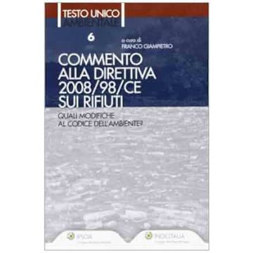 Commento alla direttiva 2008/98/CE sui rifiuti. Quali modifiche al codice dell'ambiente (Testo unico ambientale 6 - Giampietro - Ipsoa)