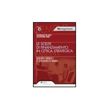 Le Scelte Di Finanziamento In Ottica Strategica  - De Luca Pasquale; Ferri Salvatore - Ipsoa - 9788821731396