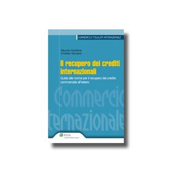 Il Recupero Dei Crediti Internazionali. Guida Alle Norme Per Il Recupero Del Credito Commerciale All'estero  - Gardenal Maurizio; Montana Christian - Ipsoa - 9788821731532