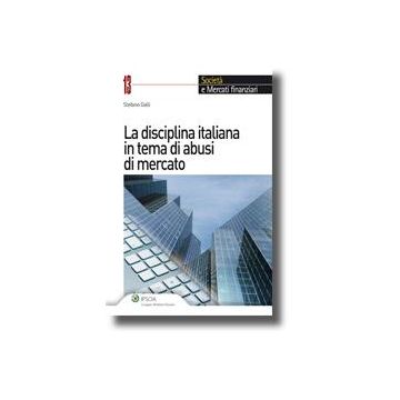 La Disciplina Italiana In Tema Di Abusi Di Mercato  - Galli Stefano - Ipsoa - 9788821731594