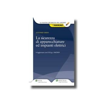 La Sicurezza Di Apparecchiature Ed Impianti Elettrici  - Oddo Antonio - Ipsoa - 9788821731693