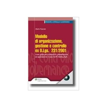 Modello Di Organizzazione, Gestione E Controllo Ex D.lgs. 231/2001. Linee Guida  Per La Redazione, Presentazione Ed Applicazione: Il Caso Alpe Holding Spa - Pesenato Alberto - Ipsoa - 9788821731860