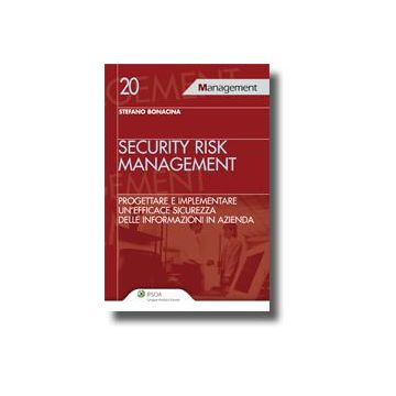 Security Risk Management. Progettare E Implementare Un'efficace Sicurezza Delle  Informazioni In Azienda - Bonacina Stefano - Ipsoa - 9788821732102