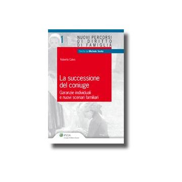La Successione Del Coniuge. Garanzie Individuali E Nuovi Scenari Familiari  - Calvo Roberto - Ipsoa - 9788821732447