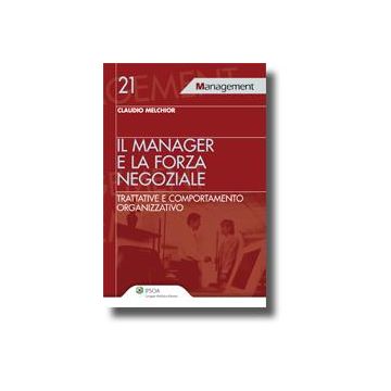 Il Manager E La Forza Negoziale. Trattative E Comportamento Organizzativo  - Melchior Claudio - Ipsoa - 9788821732522
