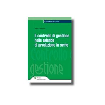 Il Controllo Di Gestione Nelle Aziende Di Produzione In Serie  - Del Favero Marco - Ipsoa - 9788821732591