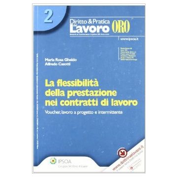 La Flessibilita' Della Prestazione Nei Contratti Di Lavoro. Voucher, Lavoro A Progetto E Intermittente  - Gheido M. Rosa; Casotti Alfredo - Ipsoa - 9788821732614