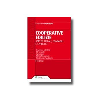 Cooperative Edilizie. Aspetti Fiscali, Contabili E Civilistici - Cascardo Giannino - Ipsoa - 9788821733192