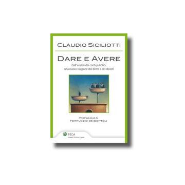 Dare E Avere. Dall'analisi Dei Conti Pubblici, Una Nuova Stagione Dei Diritti E  Dei Doveri - Siciliotti Claudio - Ipsoa - 9788821733376