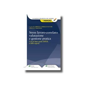 Stress Lavoro-correlato: Valutazione E Gestione Pratica Con Le Linee Guida Ispes E Delle Regioni - Corbizzi Fattori Gabriele; Simonini Franco - Ipsoa - 9788821733383