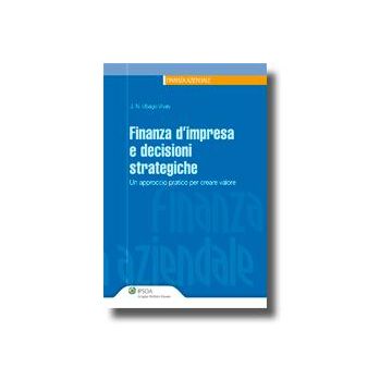 Finanza D'impresa E Decisioni Strategiche. Un Approccio Pratico Per Creare Valore - Ubago-vivas Nicolas - Ipsoa - 9788821733598