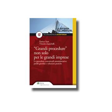 «grandi Procedure» Non Solo Per Le Grandi Imprese. Le Procedure Concorsuali Amministrative. Profili Giuridici E Soluzioni Pratiche - Stasi Enrico; Zanichelli Vittorio - Ipsoa - 9788821733642