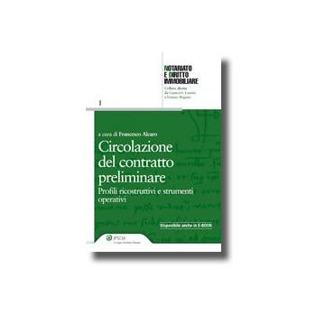 Circolazione Del Contratto Preliminare. Profili Ricostruttivi E Strumenti Operativi - Alcaro F.  - Ipsoa - 9788821735059