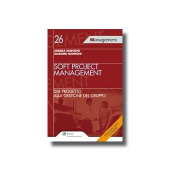Soft Project Management. Dal Progetto Alla Gestione Del Gruppo - Martone Andrea; Ramponi Massimo - Ipsoa - 9788821735134