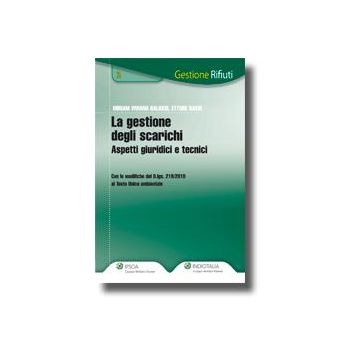 La Gestione Degli Scarichi. Aspetti Giuridici E Tecnici  - Balossi Viviana M.; Sassi Ettore - Ipsoa - 9788821735158