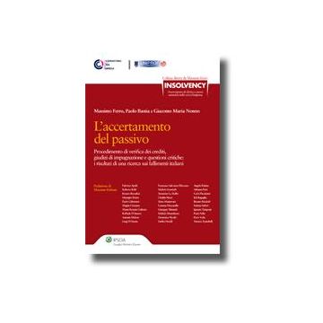 L' Accertamento Del Passivo. Procedimento Di Verifica Dei Crediti, Giudizi Di Impugnazione E Questioni Critiche. I Risultati Di Una Ricerca Sui Fallimenti Italiani  - Bastia Paolo; Ferro Massimo; Nonno Giacomo M. - Ipsoa - 9788821735462