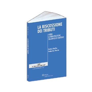 La Riscossione Dei Tributi. Verso La Riunificazione Tra Uffici Ed Esattorie  - Gallio Fabio; Terrin Federico - Ipsoa - 9788821735721