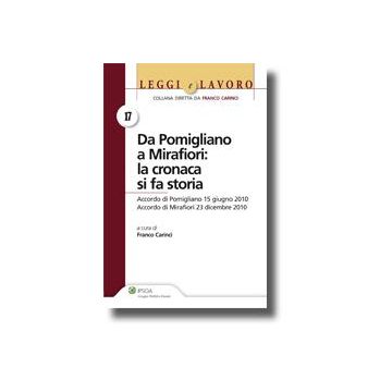 Da Pomigliano A Mirafiori. La Cronaca Si Fa Storia. Accordo Di Pomigliano 15 Giugno 2010. Accordo Di Mirafiori 23 Dicembre 2010 - Carinci Franco - Ipsoa - 9788821735981