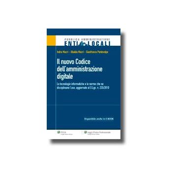 Il Nuovo Codice Dell'amministrazione Digitale. Le Tecnologie Informatiche E Le Norme Che Ne Disciplinano L'uso  - Macri' Indra; Macri' Ubalda; Pontevolpe Gianfranco - Ipsoa - 9788821736438