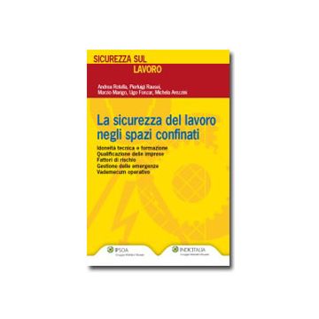 La Sicurezza Del Lavoro Negli Spazi Confinati  -  - Ipsoa - 9788821738418