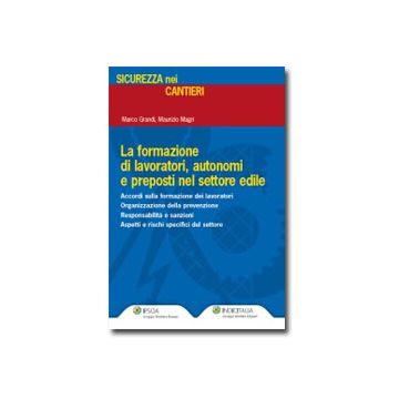 Formazione Lavoratori Sicurezza In Settore Edile - Grandi Marco; Magri Maurizio - Ipsoa - 9788821738555