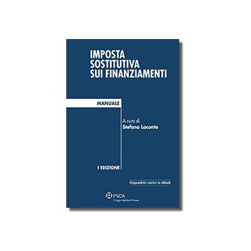 Imposta Sostitutiva Sui Finanziamenti - Loconte S.  - Ipsoa - 9788821738920