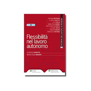 Flessibilita' Nel Lavoro Autonomo - Casotti Alfredo; Gheido M. Rosa - Ipsoa - 9788821739996