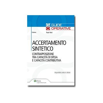 Accertamento Sintetico. Contrapposizione Tra Capacita' Di Spesa E Capacita' Contributiva -  - Ipsoa - 9788821740534