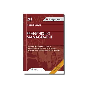 Franchising Management. Un Approccio Per L'analisi, La Formulazione E L'attuazione Del Piano Di Sviluppo In Franchising - Rizzuto Antonio - Ipsoa - 9788821740886