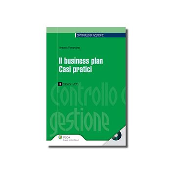 Il Business Plan. Casi Pratici. Con Cd-rom  - Ferrandina Antonio - Ipsoa - 9788821741180