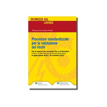 Procedure Standardizzate Per La Valutazione Dei Rischi. Per Le Imprese Che Occupano Fino A 10 Lavoratori (e Fino A 50 Lavoratori Nei Casi Previsti Dalla Norma)... - Rausei Pierluigi; Rotella Andrea - Ipsoa - 9788821741340