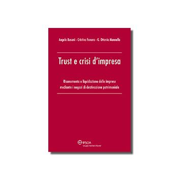 Trust E Crisi D'impresa. Risanamento E Liquidazione Delle Imprese Mediante I Negozi Di Destinazione Patrimoniale - Busani Angelo; Fanara Cristina; Mannella G. Ottavio - Ipsoa - 9788821741654