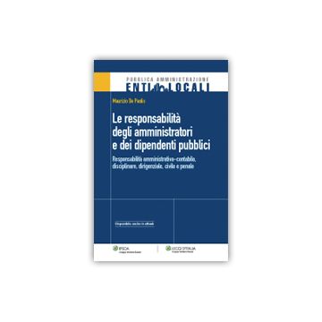 Responsabilita' Degli Amministratori E Dei Dipendenti Pubblici. Responsabilita'  Amministrativa-contabile, Disciplinare, Dirigenziale, Civile E Penale - De Paoli Maurizio - Ipsoa - 9788821742668