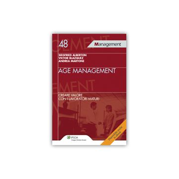 Age Management. Creare Valore Con I Lavoratori Maturi - Alberton Siegfried; Blazquez Victor; Martone Andrea - Ipsoa - 9788821743887