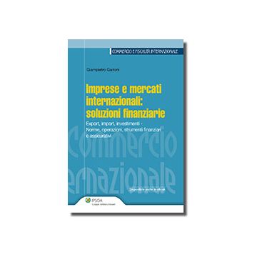 Imprese E Mercati Internazionali: Soluzioni Finanziarie - Garioni Giampietro - Ipsoa - 9788821743986