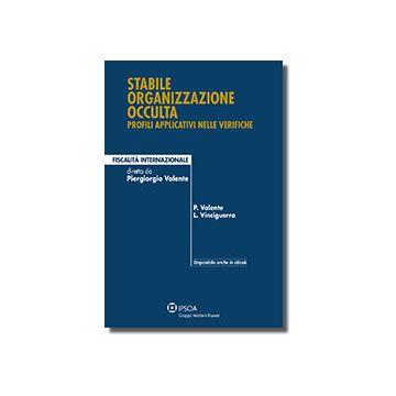 Stabile Organizzazione Occulta: Profili Applicativi Nelle Verifiche - Valente Piergiorgio; Salvatore Mattia; Alagna Caterina - Ipsoa - 9788821744617