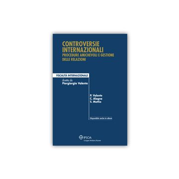 Controversie Internazionali: Procedure Amichevoli E Gestione Delle Relazioni - Valente Piergiorgio - Ipsoa - 9788821744631