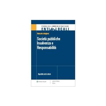 Societa' Pubbliche. Insolvenza E Responsabilita' - Astegiano Giancarlo - Ipsoa - 9788821746116