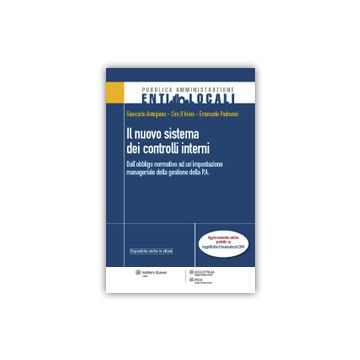 Nuovo Sistema Dei Controlli Interni. Dall'obbligo Normativo Ad Un'impostazione Manageriale - D'aries Ciro; Astegiano Giancarlo; Padovani Emanuele - Ipsoa - 9788821746123