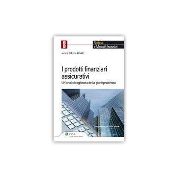 I Prodotti Finanziari Assicurativi. Un'analisi Ragionata Della Giurisprudenza  - Zitiello L.  - Ipsoa - 9788821746178